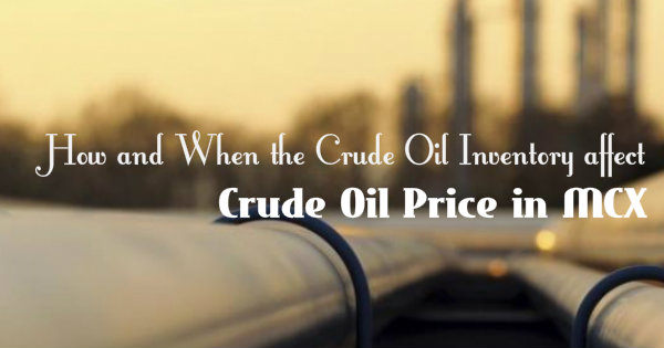 How and When the Crude Oil Inventory affect the Crude Oil Price in MCX 